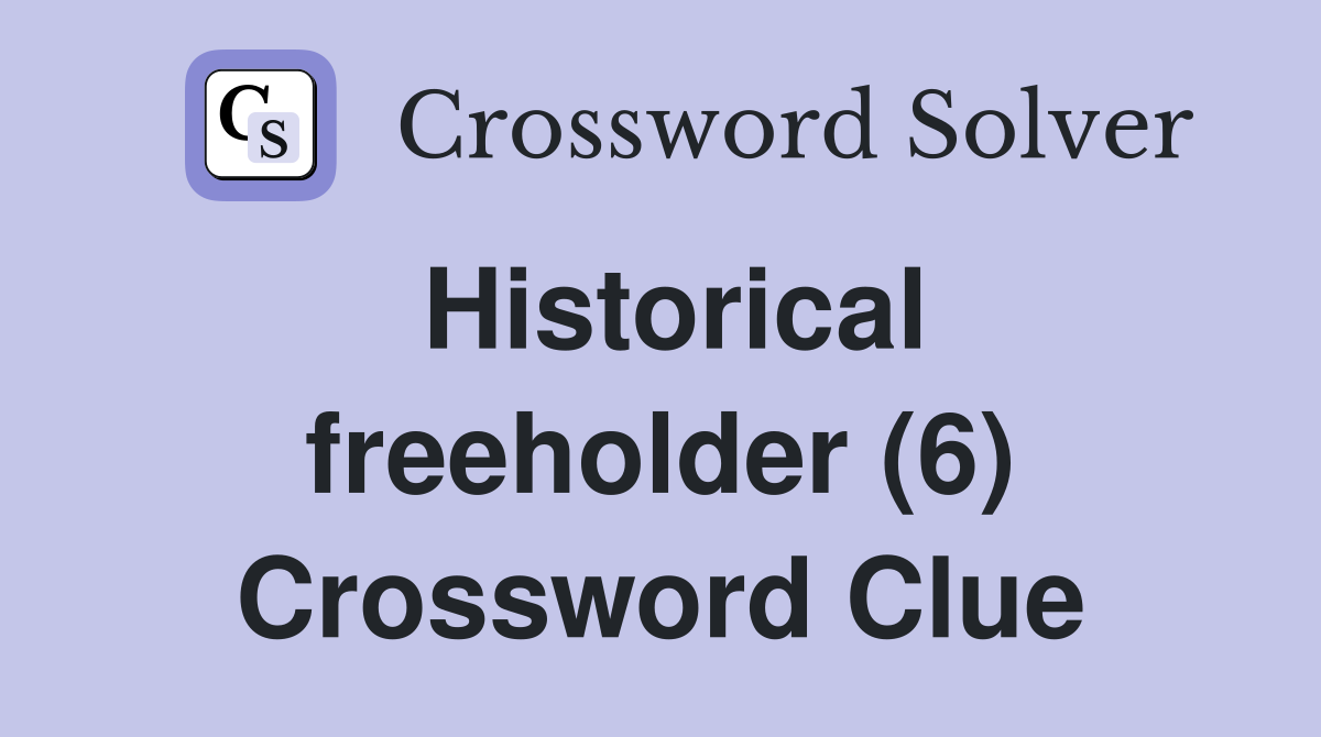 Historical freeholder (6) Crossword Clue Answers Crossword Solver